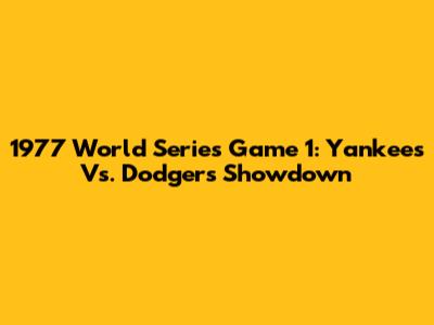 1977 World Series Game 1: Yankees Vs. Dodgers Showdown