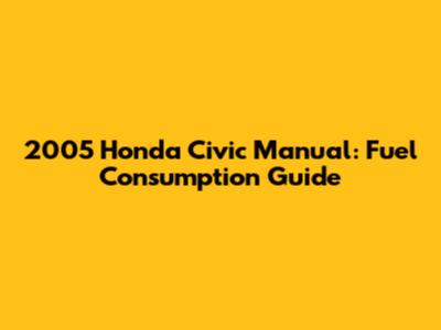 2005 Honda Civic Manual: Fuel Consumption Guide
