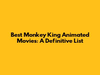 Best Monkey King Animated Movies: A Definitive List
