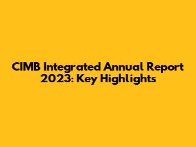 CIMB Integrated Annual Report 2023: Key Highlights