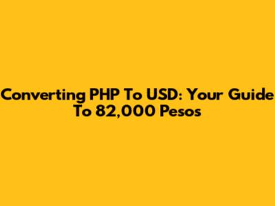 Converting PHP To USD: Your Guide To 82,000 Pesos