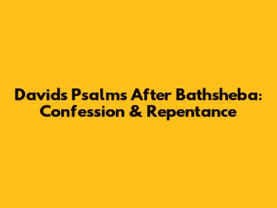 David's Psalms After Bathsheba: Confession & Repentance