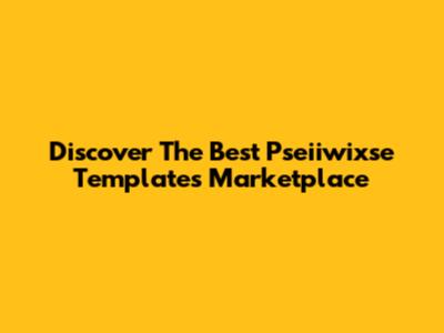 Discover The Best Pseiiwixse Templates Marketplace
