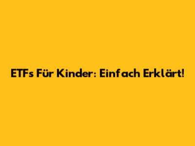 ETFs Für Kinder: Einfach Erklärt!