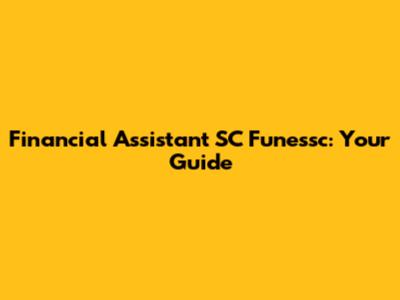 Financial Assistant SC Funessc: Your Guide