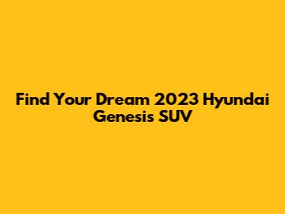Find Your Dream 2023 Hyundai Genesis SUV