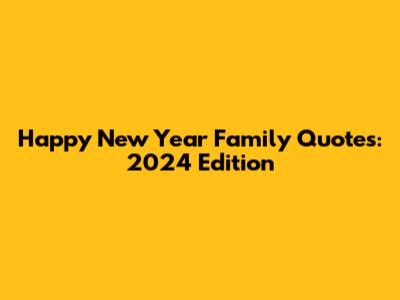 Happy New Year Family Quotes: 2024 Edition