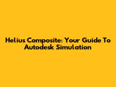 Helius Composite: Your Guide To Autodesk Simulation