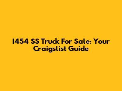 I454 SS Truck For Sale: Your Craigslist Guide