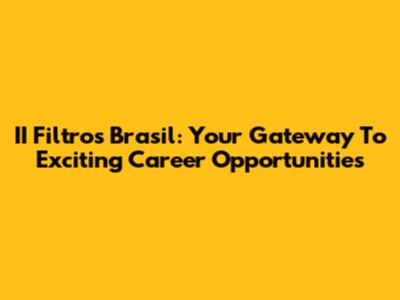 II Filtros Brasil: Your Gateway To Exciting Career Opportunities