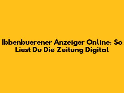 Ibbenbuerener Anzeiger Online: So Liest Du Die Zeitung Digital