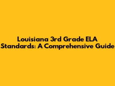 Louisiana 3rd Grade ELA Standards: A Comprehensive Guide
