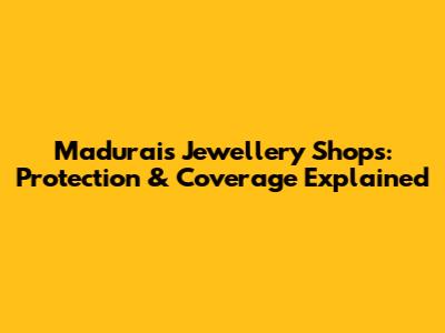 Madurai's Jewellery Shops: Protection & Coverage Explained