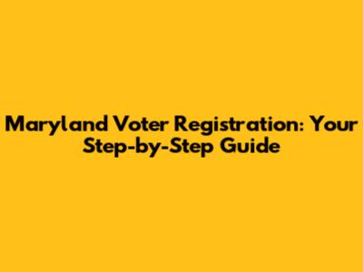 Maryland Voter Registration: Your Step-by-Step Guide