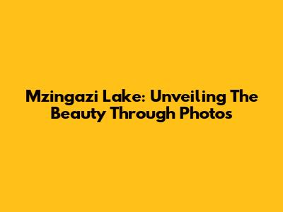 Mzingazi Lake: Unveiling The Beauty Through Photos