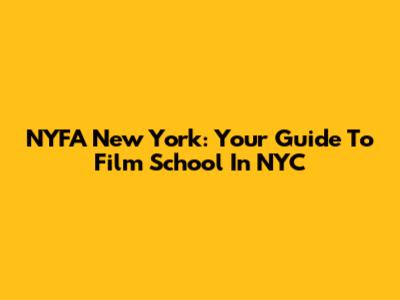 NYFA New York: Your Guide To Film School In NYC