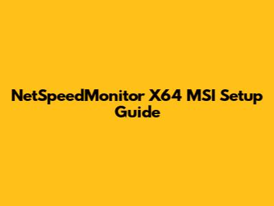 NetSpeedMonitor X64 MSI Setup Guide