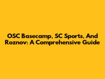 OSC Basecamp, SC Sports, And Roznov: A Comprehensive Guide