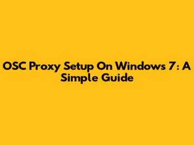 OSC Proxy Setup On Windows 7: A Simple Guide