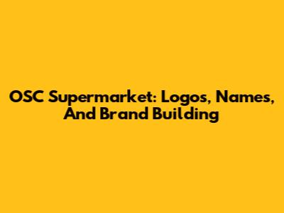 OSC Supermarket: Logos, Names, And Brand Building
