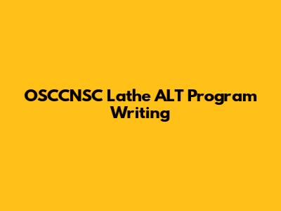 OSCCNSC Lathe ALT Program Writing