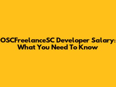 OSCFreelanceSC Developer Salary: What You Need To Know