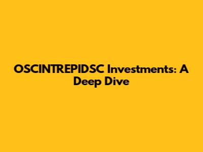 OSCINTREPIDSC Investments: A Deep Dive