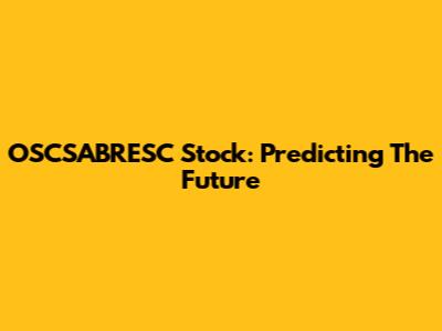 OSCSABRESC Stock: Predicting The Future