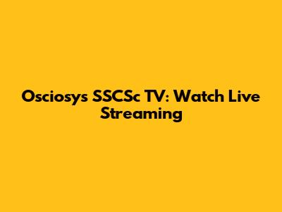 Osciosys SSCSc TV: Watch Live Streaming