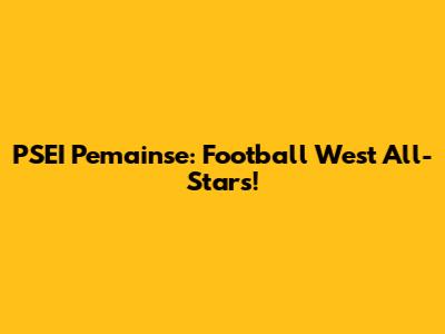 PSEI Pemainse: Football West All-Stars!