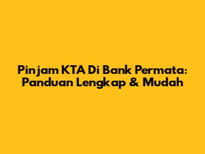 Pinjam KTA Di Bank Permata: Panduan Lengkap & Mudah