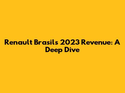 Renault Brasil's 2023 Revenue: A Deep Dive