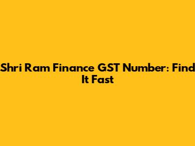 Shri Ram Finance GST Number: Find It Fast