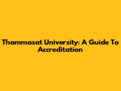 Thammasat University: A Guide To Accreditation