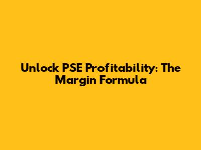 Unlock PSE Profitability: The Margin Formula