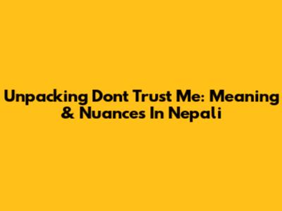 Unpacking 'Don't Trust Me': Meaning & Nuances In Nepali