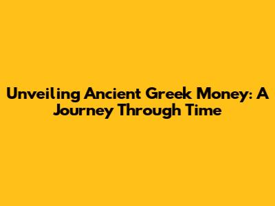 Unveiling Ancient Greek Money: A Journey Through Time