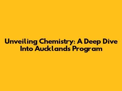 Unveiling Chemistry: A Deep Dive Into Auckland's Program