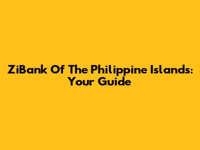 ZiBank Of The Philippine Islands: Your Guide